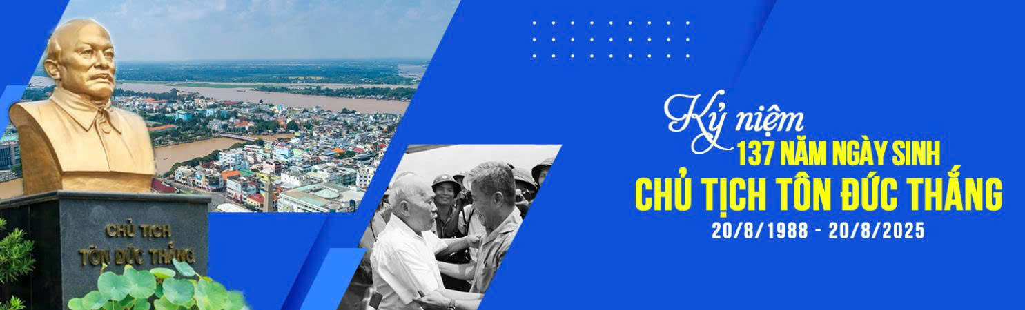 KỶ NIỆM 137 NĂM NGÀY SINH CHỦ TỊCH TÔN ĐỨC THẮNG (20/8/1988 - 20/8/2025)