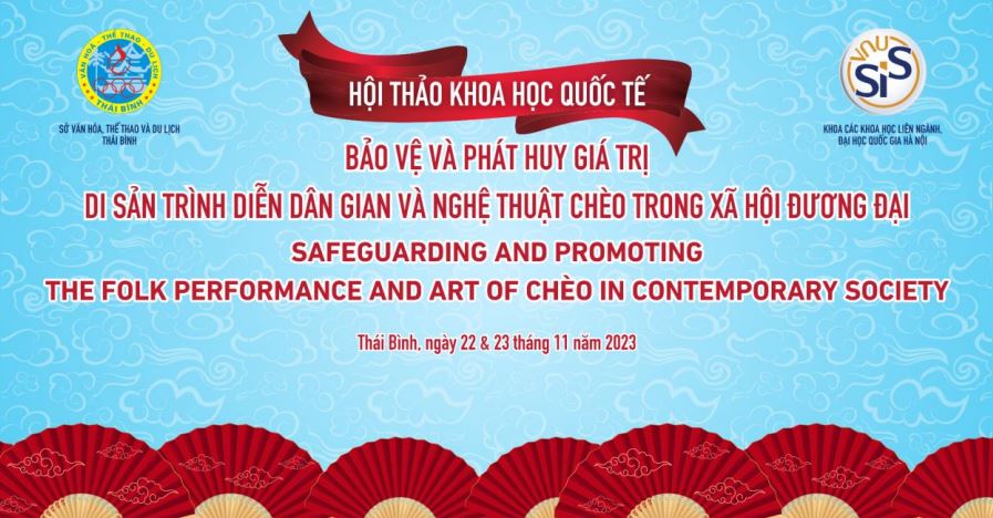 Hội thảo khoa học quốc tế: Bảo vệ và phát huy giá trị di sản nghệ thuật trình diễn dân gian và nghệ thuật Chèo trong xã hội đương đại (Safeguarding and Promoting the Folk Performance and Art of Chèo in Contemporary Society)
